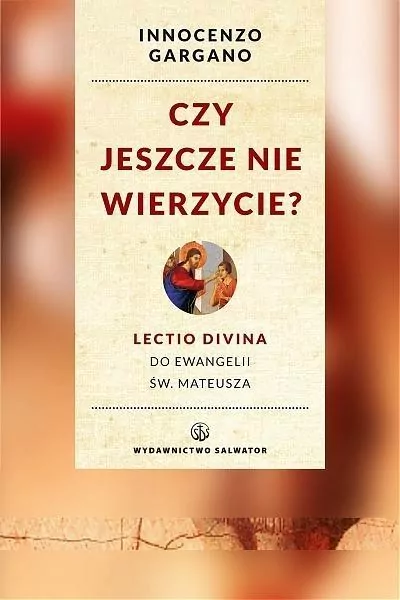 Czy jeszcze nie wierzycie? Lectio divina do Ewangelii św. Mateusza - tantis.pl