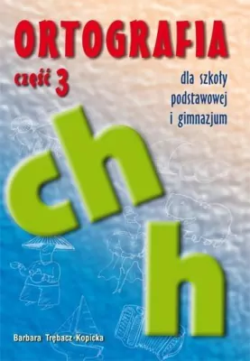 Ortografia dla SP i GIM cz.3 ch, h