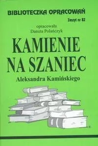 Kamienie na szaniec Aleksandra Kamińskiego. Biblioteczka opracowań. Zeszyt 82 - tantis.pl
