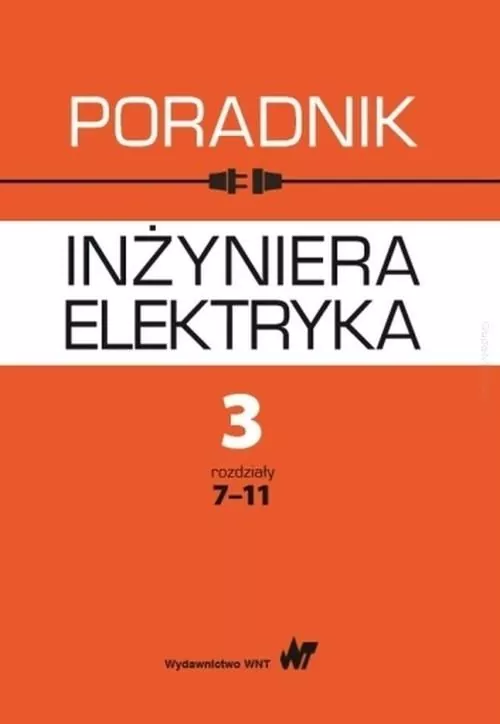 Poradnik inżyniera elektryka Tom 3 Rozdziały 7-11 - tantis.pl