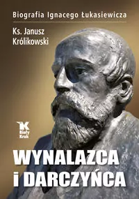 Wynalazca i darczyńca. Biografia Ignacego Łukasiewicza - tantis.pl