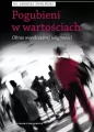 Pogubieni w wartościach. Obraz współczesnej religijności - tantis.pl