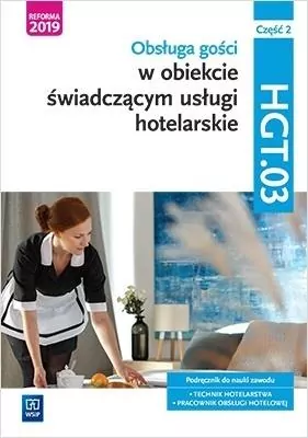 Obsługa gości w obiekcie świadczącym usługi hotelarskie. Kwalifikacja HGT.03. Część 2. Podręcznik do nauki zawodu: technik hotelarstwa, pracownik obsługi hotelowej - tantis.pl