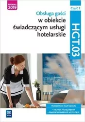 Obsługa gości w obiekcie świadczącym usługi hotelarskie. Kwalifikacja HGT.03. Część 2. Podręcznik do nauki zawodu: technik hotelarstwa, pracownik obsługi hotelowej