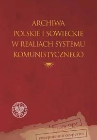 Archiwa polskie i sowieckie w realiach systemu komunistycznego - tantis.pl
