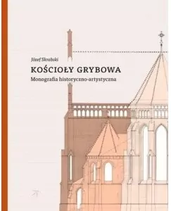 Kościoły Grybowa Monografia historyczno-artystyczna - tantis.pl