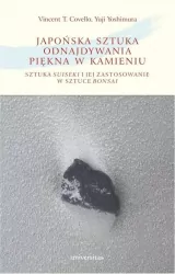 Japońska sztuka odnajdywania piękna w kamieniu. Sztuka suiseki i jej zastosowanie w sztuce bonsai