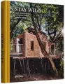Stay Wild. Cabins, Rural Getaways, and Sublime Solitude - tantis.pl