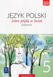 Jutro pójdę w świat 5. Podręcznik. Język polski. Szkoła podstawowa