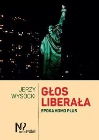Głos liberała. Epoka homo plus