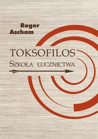 Toksofilos. Szkoła łucznictwa - tantis.pl