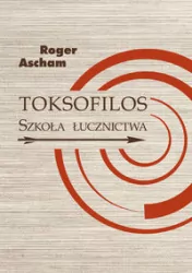 Toksofilos. Szkoła łucznictwa
