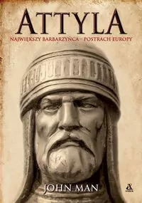 Attyla. Największy barbarzyńca - postrach Europy - tantis.pl