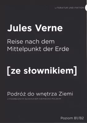 Reise nach dem Mmittelpunkt der Elde. Podróż do wnętrza ziemi z podręcznym słownikiem angielsko-polskim. Poziom B1/B2. Ze słownikiem