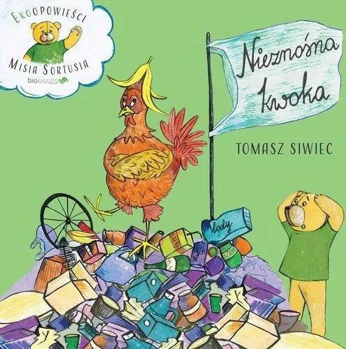 Nieznośna kwoka. Ekoopowieści Misia Sortusia - tantis.pl