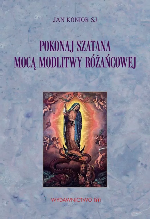 Pokonaj szatana mocą modlitwy różańcowej. - tantis.pl