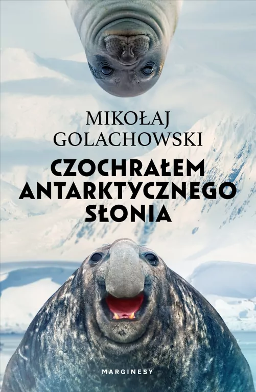 Czochrałem antarktycznego słonia w.rozszerzone - tantis.pl