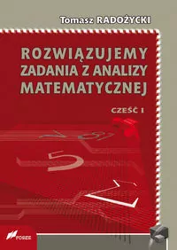 Rozwiązujemy zadania z analizy matematycznej. Część 1