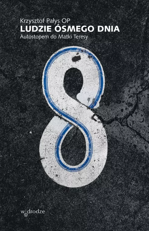 Ludzie ósmego dnia. Autostopem do Matki Teresy - tantis.pl