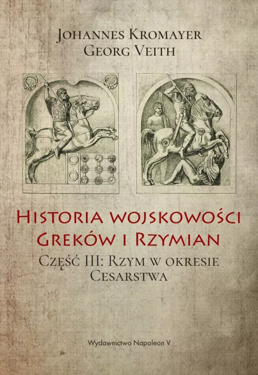 Historia wojskowości Greków i Rzymian. Część III: Rzym w okresie cesarstwa. - tantis.pl