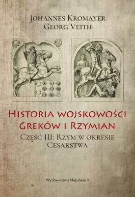 Historia wojskowości Greków i Rzymian. Część III: Rzym w okresie cesarstwa.