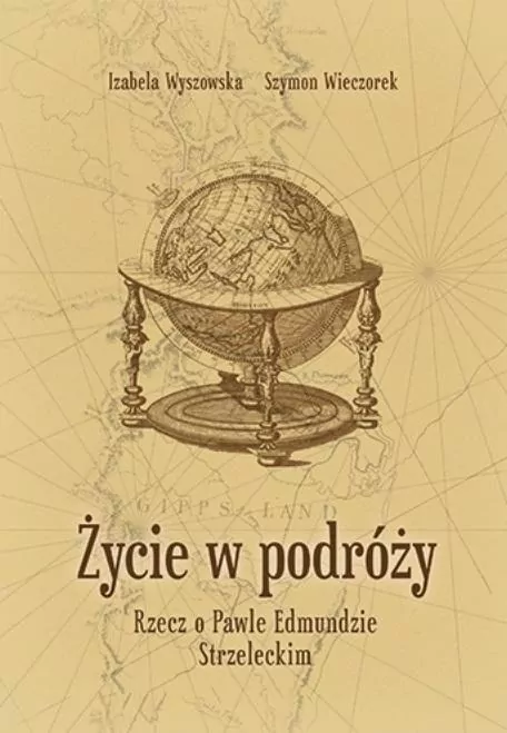 Życie w podróży. Rzecz o Pawle Edmundzie Strzeleckim - tantis.pl