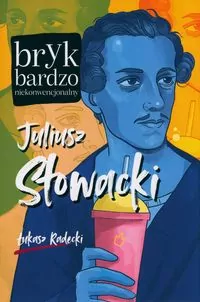 Juliusz Słowacki. Bryk bardzo niekonwencjonalny - tantis.pl