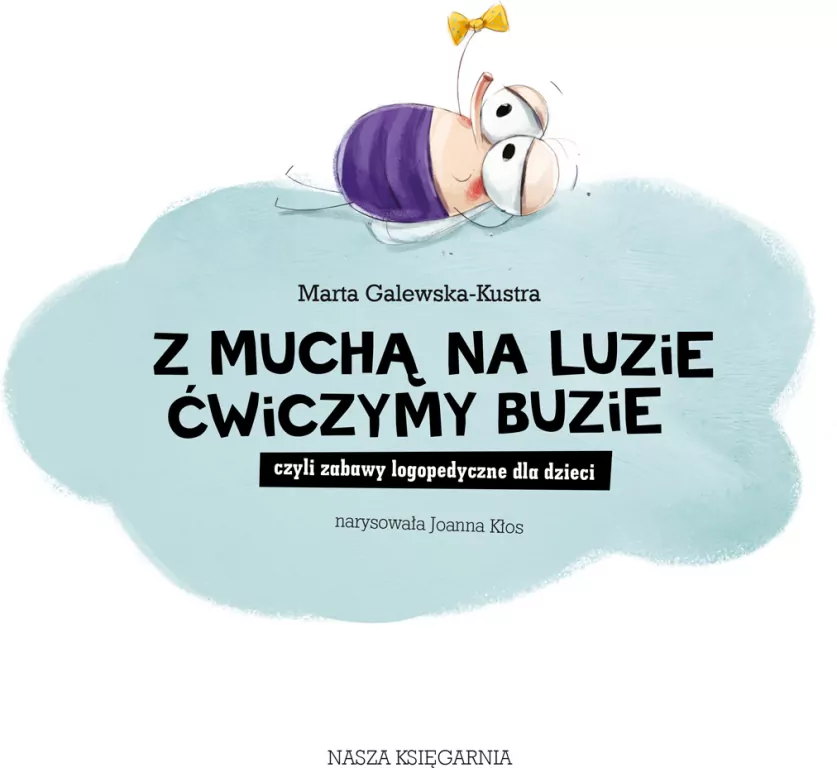 Z muchą na luzie ćwiczymy buzie, czyli zabawy logopedyczne dla dzieci - tantis.pl