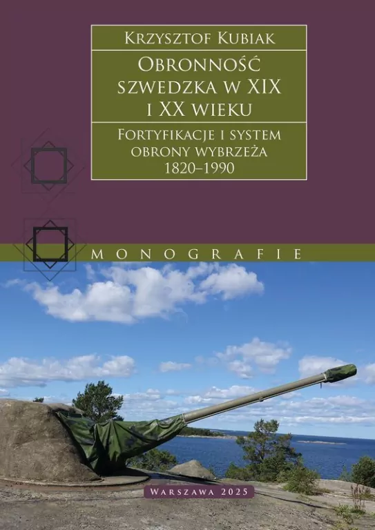 Obronność szwedzka XIX-XX wieku. Fortyfikacje i system obrony Wybrzeża 1820–1990 - tantis.pl