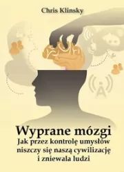 Wyprane mózgi. Jak przez kontrolę umysłów niszczy się naszą cywilizację i zniewala ludzi