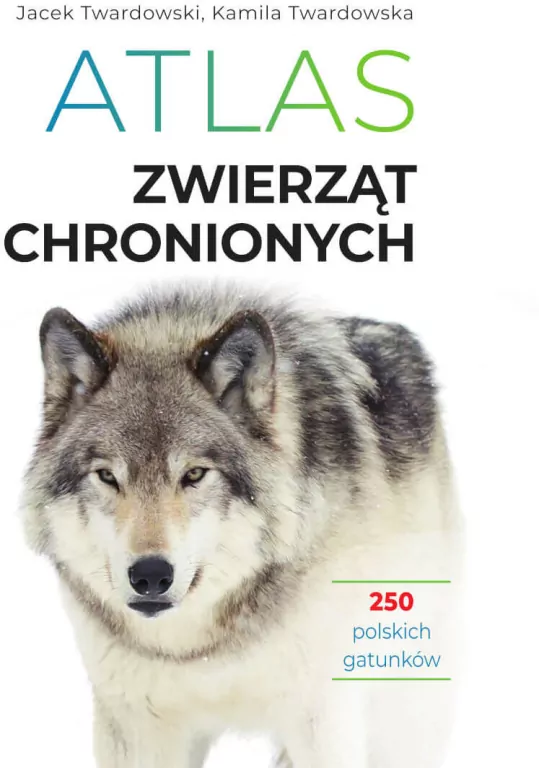 Atlas zwierząt chronionych. 250 polskich gatunków - tantis.pl