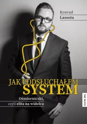 Jak podsłuchałem system. Ośmiorniczki, czyli elita na widelcu.