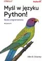 Myśl w języku Python! Nauka programowania. Wyd II - tantis.pl