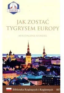 Jak zostać Tygrysem Europy. Biblioteka Rządzących i Rządzonych. Tom 7 - tantis.pl