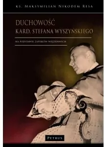 Duchowość kard. Stefana Wyszyńskiego. Na podstawie zapisków więziennych - tantis.pl