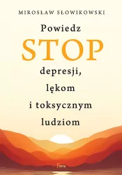 Powiedz STOP depresji, lękom i toksycznym ludziom