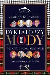 Dyktatorzy mody. Wzloty, upadki, skandale