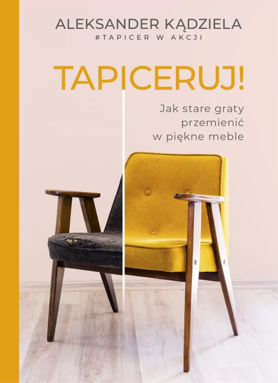 Tapiceruj! Jak stare graty przemienić w piękne meble - tantis.pl