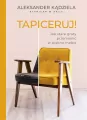Tapiceruj! Jak stare graty przemienić w piękne meble - tantis.pl
