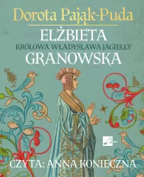 Elżbieta Granowska. Królowa Władysława Jagiełły CD. Audiobook