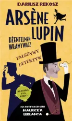 Fałszywy detektyw. Arsene Lupin dżentelmen włamywacz. Tom 2