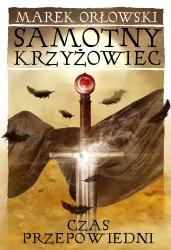 Samotny krzyżowiec. Czas przepowiedni. Tom3