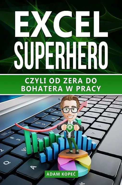 Excel SuperHero. Czyli od zera do Bohatera w pracy - tantis.pl