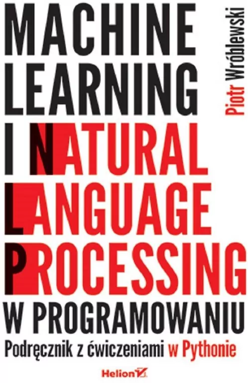 Machine learning i natural language processing w programowaniu. Podręcznik z ćwiczeniami w Pythonie - tantis.pl