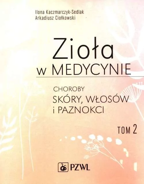 Zioła w medycynie. Choroby skóry, włosów i paznokci. Tom 2 - tantis.pl