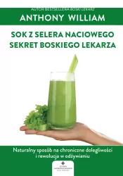 Sok z selera naciowego. Sekret Boskiego Lekarza. Naturalny sposób na chroniczne dolegliwości i rewolucja w odżywianiu