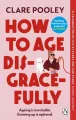 How to Age Disgracefully wer. angielska - tantis.pl