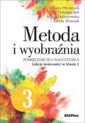 Metoda i wyobraźnia. Lekcje twórczości. Klasa 3. Cz.3