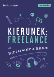 Kierunek: freelance. Sukces na własnych zasadach. Samo sedno
