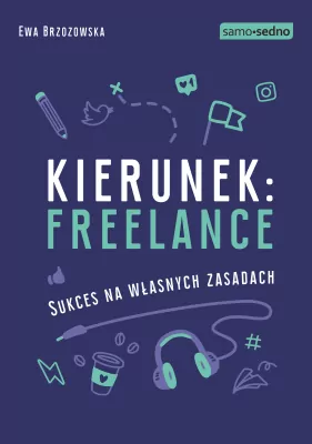 Kierunek: freelance. Sukces na własnych zasadach. Samo sedno